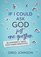 If I Could Ask God Just One Question: 80 Answers to Teens' Most-Asked Questions