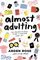 Almost Adulting: All You Need to Know to Get it Together (Sort Of)