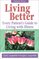 Living Better : Every Patient's Guide to Living with Illness