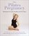 The Pilates Pregnancy: Maintaining Strength, Flexibility, and Your Figure