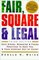 Fair, Square & Legal: Safe Hiring, Managing, & Firing Practices to Keep You & Your Company Out of Court