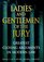 Ladies and Gentlemen of the Jury : Greatest Closing Arguments in Modern Law