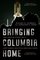 Bringing Columbia Home: The Untold Story of a Lost Space Shuttle and Her Crew