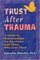 Trust After Trauma: A Guide to Relationships for Survivors and Those Who Love Them