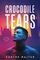 Crocodile Tears: Heart-pounding MM romantic suspense thriller set in a dystopian near future where dark water, deadly secrets, and dangerous love collide.