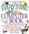 The Everything Computer Book: Everything You Need to Know About Your Computer, from E-Mail to the Internet, from Hardware to Software, Processors to Printers, Memory to Modems, and (Everything Series)