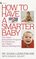 How to Have a Smarter Baby : The Infant Stimulation Program For Enhancing Your Baby's Natural Development