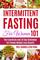 Intermittent Fasting For Women 101: The Essentials and 30 Day Challenge For Proven Weight Loss Results: Combined With The Ketogenic Diet For Fast Effective Keto Fat Burn! Beginners Friendly