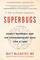 Superbugs: Deadly Microbes and the Extraordinary Race for a Cure: A Tale of Human Ingenuity