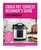 Crock Pot® Express Beginner's Guide and Cookbook: Mastering the Crock Pot Express, that Will Change the Way You Cook!