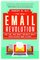 The New Email Revolution: Save Time, Make Money, and Write Emails People Actually Want to Read!