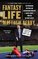 Fantasy Life: The Outrageous, Uplifting, and Heartbreaking World of Fantasy Sports from the Guy Who's Lived It