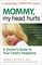 Mommy, My Head Hurts: A Doctor's Guide to Your Child's Headache