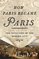 How Paris Became Paris: The Invention of the Modern City