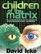 Children of the Matrix: How an Interdimentional Race Has Controlled the Planet for Thousands of Years - And Still Does