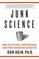 Junk Science: How Politicians, Corporations, and Other Hucksters Betray Us