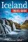 Iceland Travel Guide: The Real Travel Guide From a Traveler. All You Need To Know About Iceland.