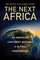 The Next Africa: An Emerging Continent becomes a Global Powerhouse