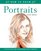 How to Draw Portraits: A Step-by-Step Guide for Beginners with 10 Projects (How to Draw)