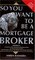 So You Want to Be a Mortgage Broker