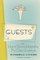 Guests: Or, How to Survive Hospitality: The Classic Guidebook