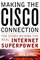 Making the Cisco Connection : The Story Behind the Real Internet Superpower