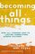 Becoming All Things: How Small Changes Lead To Lasting Connections Across Cultures