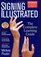 Signing Illustrated (Revised Edition) : The Complete Learning Guide