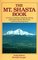 The Mt. Shasta Book: A Guide to Hiking, Climbing, Skiing, and Exploring the Mountain and Surrounding Area/Book and Map