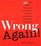 Wrong Again! : More of the Biggest Mistakes and Miscalculations Ever Made