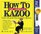 The Complete How To Kazoo