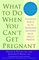 What to Do When You Can't Get Pregnant: The Complete Guide to All the Technologies for Couples Facing Fertility Problems