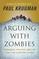 Arguing with Zombies: Economics, Politics, and the Fight for a Better Future