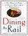 Dining By Rail : The History and the Recipes of America's Golden Age of Railroad Cuisine