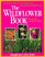 The Wildflower Book: From the Rockies West; An Easy Guide to Growing and Identifying Wildflowers (Stokes Backyard Nature Books)