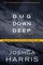 Dug Down Deep: Don't Settle for Superficial Faith. Build Your Life on Truths That Last.