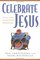 Celebrate Jesus: The Stories Behind Your Favorite Praise and Worship Songs