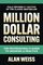 Million Dollar Consulting, Sixth Edition: The Professional's Guide to Growing a Practice