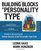 Building Blocks of Personality Type: A Guide to Discovering the Hidden Secrets of the Personality Type Code