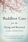 Buddhist Care for the Dying and Bereaved