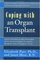 Coping With an Organ Transplant: A Practical Guide to Understanding, Preparing For, and Living With an Organ Transplant (Coping With...)