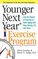 Younger Next Year Exercise Program: Use the Power of Exercise to Slow Aging and Stay Strong, Fit, and Sexy
