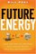 Future Energy: How the New Oil Industry Will Change People, Politics and Portfolios