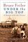 Under the Big Top : A Season with the Circus