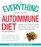 The Everything Guide To The Autoimmune Diet: Restore Your Immune System and Manage Chronic Illness with Healing, Nourishing Foods (Everything Series)