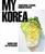 My Korea: Traditional Flavors, Modern Recipes