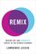 Remix: Making Art and Commerce Thrive in the Hybrid Economy