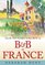 How to Start and Run a B&B in France: How to Make Money and Enjoy a New Lifestyle Running Your Own Chambre D'hotes