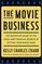 The Movie Business : The Definitive Guide to the Legal and Financial Secrets of Getting Your Movie Made