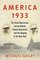 America 1933: The Great Depression, Lorena Hickok, Eleanor Roosevelt, and the Shaping of the New Deal